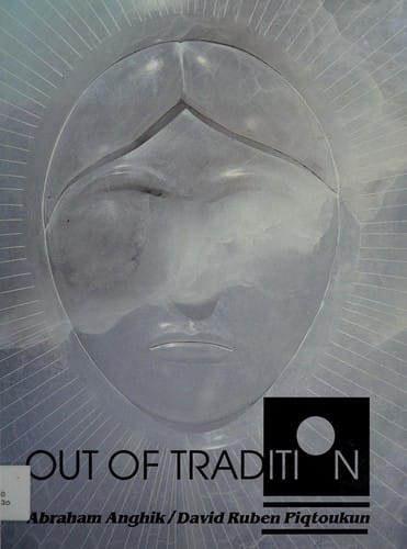 Out of tradition: Abraham Anghik, David Ruben Piqtoukun : Winnipeg Art Gallery, January 15, 1989 to March 19, 1989