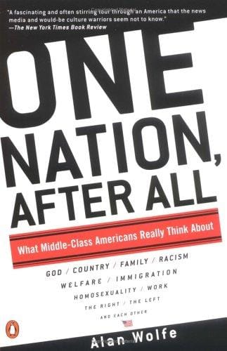 One Nation, After All: What Americans Really Think About God, Country, Family, Racism, Welfare, Immigration, Homosexuality, Work, The Right, The Left and Each Other
