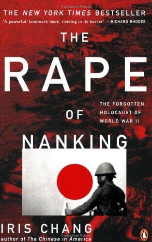 The Rape of Nanking: The Forgotten Holocaust of World War II