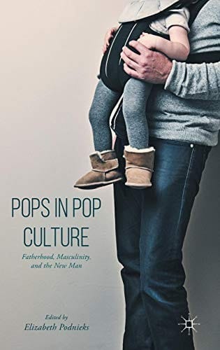 Pops in Pop Culture: Fatherhood, Masculinity, and the New Man