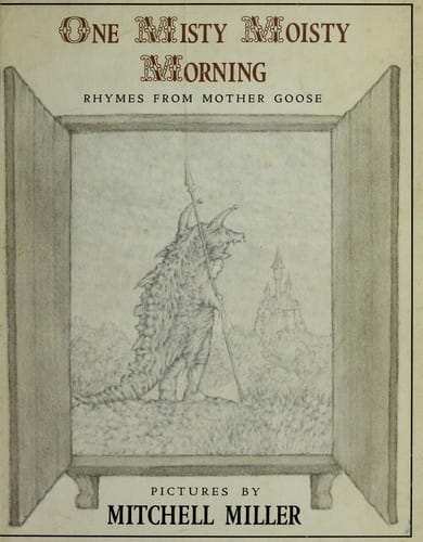 One misty moisty morning: rhymes from Mother Goose.