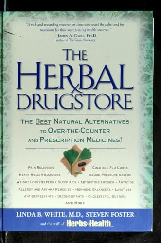The herbal drugstore: the best natural alternatives to over-the-counter and prescription medicines!