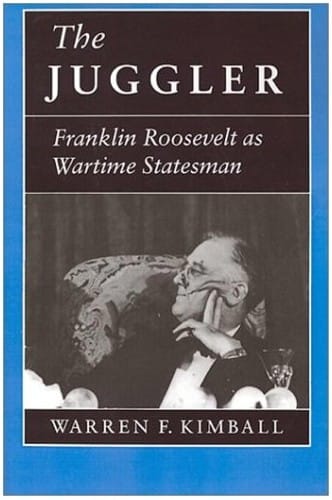 The Juggler: Franklin Roosevelt As Wartime Statesman