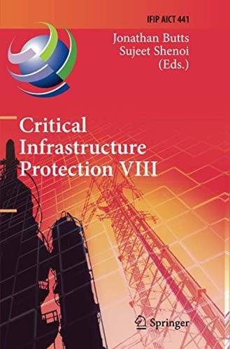 Critical Infrastructure Protection VIII: 8th IFIP WG 11.10 International Conference, ICCIP 2014, Arlington, VA, USA, March 17-19, 2014, Revised ... and Communication Technology )