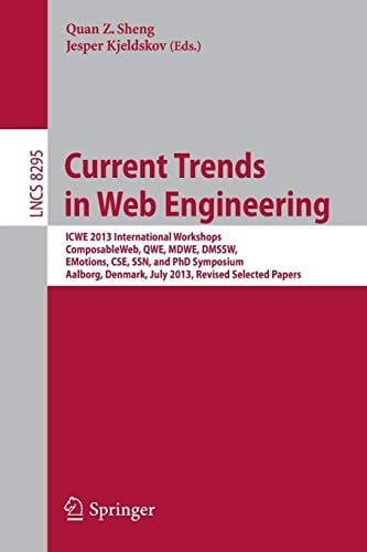 Current Trends in Web Engineering: ICWE 2013 International Workshops ComposableWeb, QWE, MDWE, DMSSW, EMotions, CSE, SSN, and PhD Symposium, Aalborg, ...