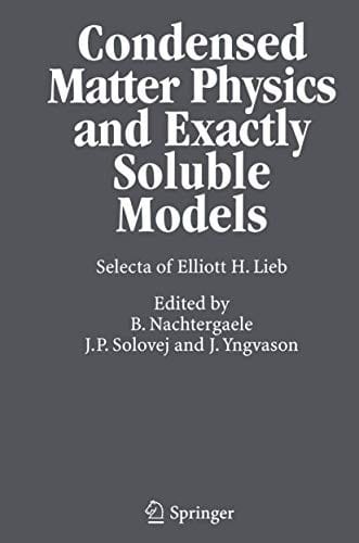 Condensed Matter Physics and Exactly Soluble Models: Selecta Of Elliott H. Lieb