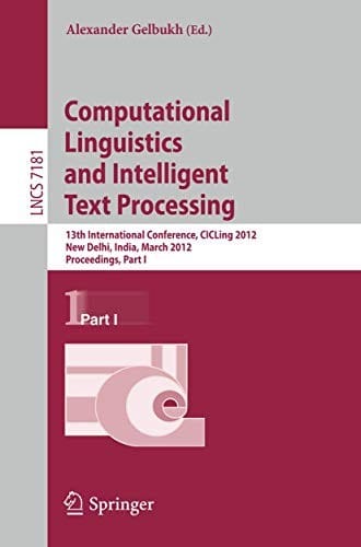 Computational Linguistics and Intelligent Text Processing: 13th International Conference, CICLing 2012, New Delhi, India, March 11-17, 2012, ... I
