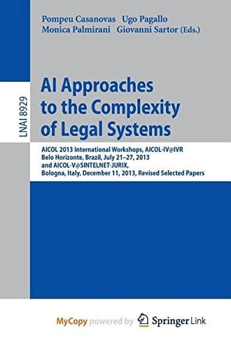 AI Approaches to the Complexity of Legal Systems: AICOL 2013 International Workshops, AICOL-IV@IVR, Belo Horizonte, Brazil, July 21-27, 2013 and ... December 11, 2013, Revised Selected Papers