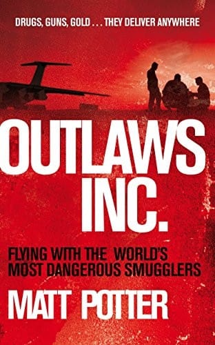 Outlaws Inc: Flying with the World's Most Dangerous Smugglers