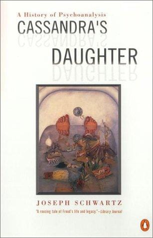 Cassandra's Daughter: A History of Psychoanalysis