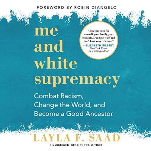 Me and White Supremacy: Combat Racism, Change the World, and Become a Good Ancestor