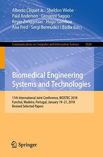 Biomedical Engineering Systems and Technologies: 11th International Joint Conference, BIOSTEC 2018, Funchal, Madeira, Portugal, January 19–21, 2018, ... in Computer and Information Science)