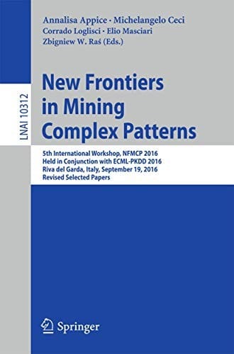New Frontiers in Mining Complex Patterns: 5th International Workshop, NFMCP 2016, Held in Conjunction with ECML-PKDD 2016, Riva del Garda, Italy, ... Papers