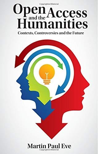 Open Access and the Humanities: Contexts, Controversies And The Future