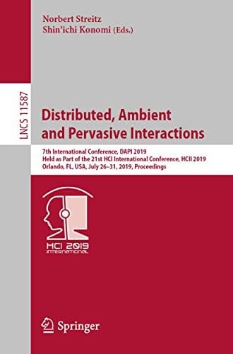 Distributed, Ambient and Pervasive Interactions: 7th International Conference, DAPI 2019, Held as Part of the 21st HCI International Conference, HCII ...