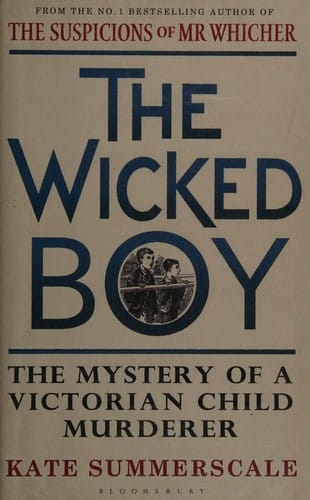 The wicked boy: the mystery of a Victorian child murderer