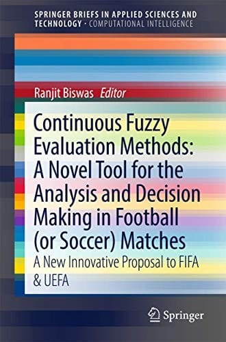 Continuous Fuzzy Evaluation Methods : A Novel Tool for the Analysis and Decision Making in Football  Matches: A New Innovative Proposal to ... in Applied Sciences and Technology)