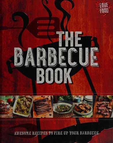 The barbecue book: awesome recipes to fire up your barbecue