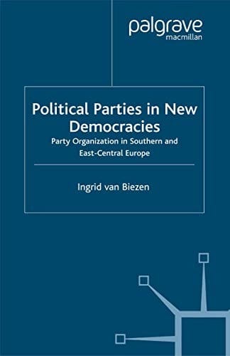 Political Parties in New Democracies: Party Organization in Southern and East-Central Europe