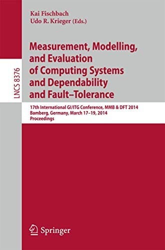 Measurement, Modeling and Evaluation of Computing Systems and Dependability and Fault Tolerance: 17th International GI/ITG Conference, MMB & DFT 2014, ...