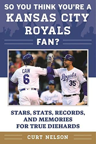So You Think You're a Kansas City Royals Fan?: Stars, Stats, Records, and Memories for True Diehards