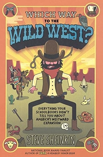 Which Way To The Wild West? Everything Your Schoolbooks Didn't Tell You About Westward Expansion