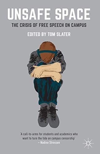 Unsafe Space: The Crisis of Free Speech on Campus