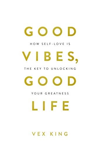 Good Vibes, Good Life: How Self-Love Is The Key To Unlocking Your Greatness