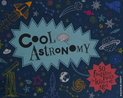 Cool astronomy: 50 fantastic facts for kids of all ages