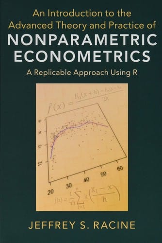An Introduction To The Advanced Theory And Practice of Nonparametric Econometrics: A Replicable Approach Using R