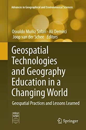 Geospatial Technologies and Geography Education in a Changing World: Geospatial Practices and Lessons Learned