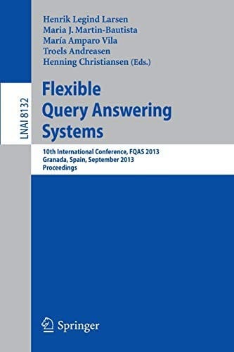Flexible Query Answering Systems: 10th International Conference, FQAS 2013, Granada, Spain, September 18-20, 2013. Proceedings