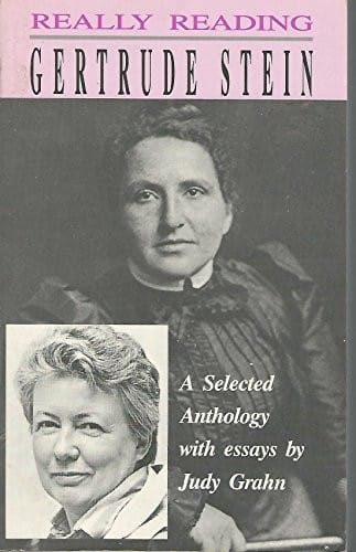 Really reading Gertrude Stein: a selected anthology with essays by Judy Grahn.