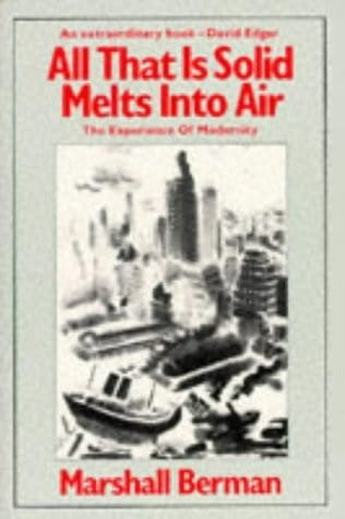 All that is solid melts into air: the experience of modernity