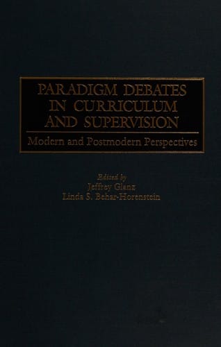 Paradigm debates in curriculum and supervision: modern and postmodern perspectives