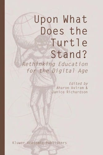 Upon what does the turtle stand?: rethinking education for the digital age