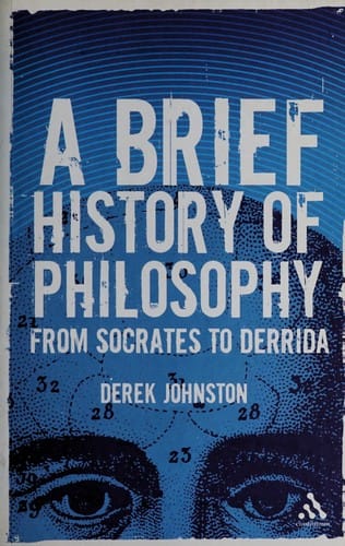 BRIEF HISTORY OF PHILOSOPHY: SOCRATES TO DERRIDA.