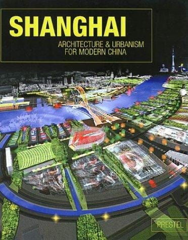 Shanghai: Architecture & Urbanism For Modern China