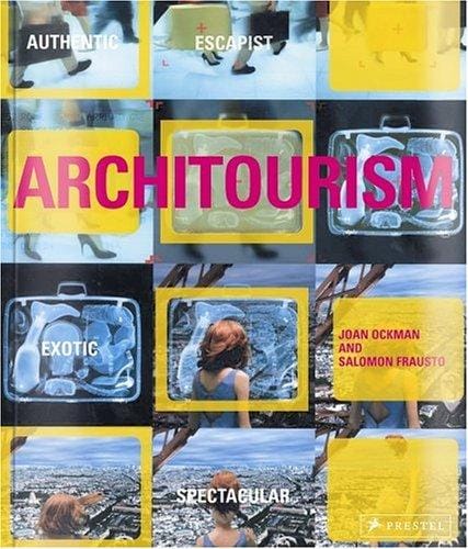 Architourism: authentic, escapist, exotic, spectacular