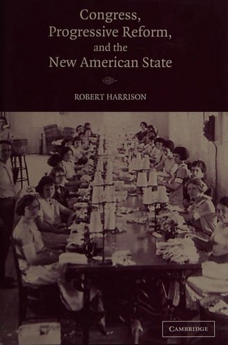 CONGRESS, PROGRESSIVE REFORM, AND THE NEW AMERICAN STATE.