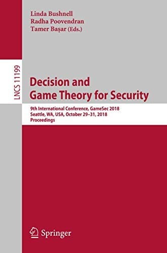 Decision and Game Theory for Security: 9th International Conference, GameSec 2018, Seattle, WA, USA, October 29–31, 2018, Proceedings