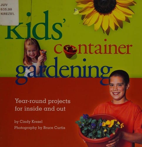 Kids' container gardening: year-round projects for inside and out