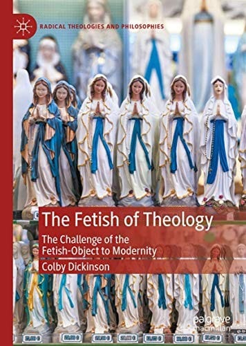 The Fetish of Theology: The Challenge of the Fetish-Object to Modernity