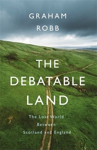 The Debatable Land: The Lost World Between Scotland and England