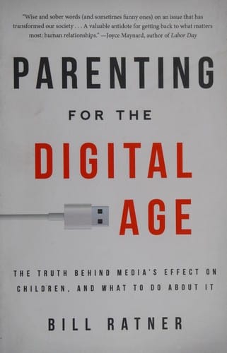 Parenting for the digital age: the truth behind media's effect on children, and what to do about it