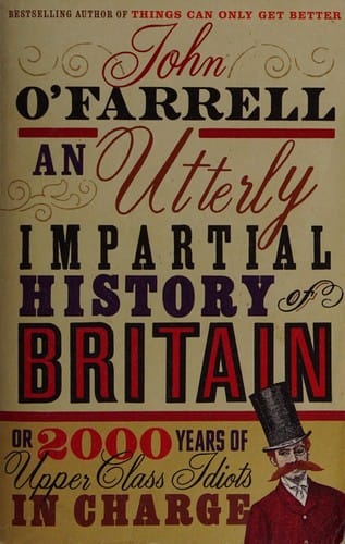 An utterly impartial history of Britain: or 2000 years of upper-class idiots in charge