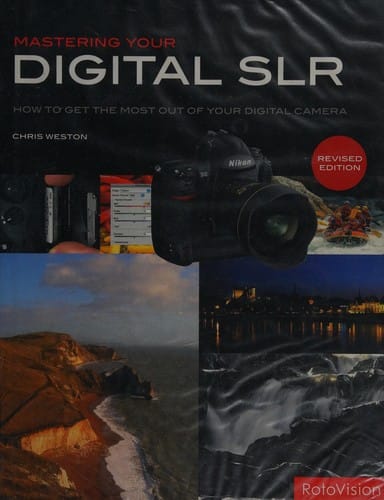 Mastering your digital SLR: how to get the most out of your digital camera