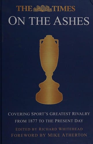 The Times on the Ashes: covering sport's greatest rivalry from 1880 to the present day