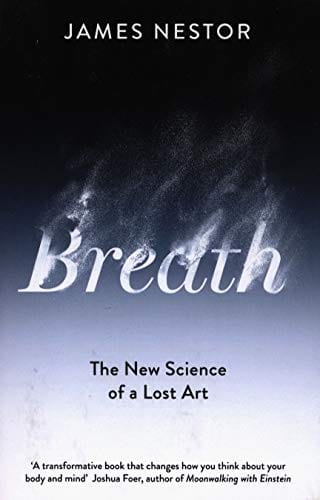 Breath: The Lost Art and Science of Our Most Misunderstood Function