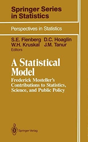 A Statistical Model: Frederick Mosteller’s Contributions to Statistics, Science, and Public Policy